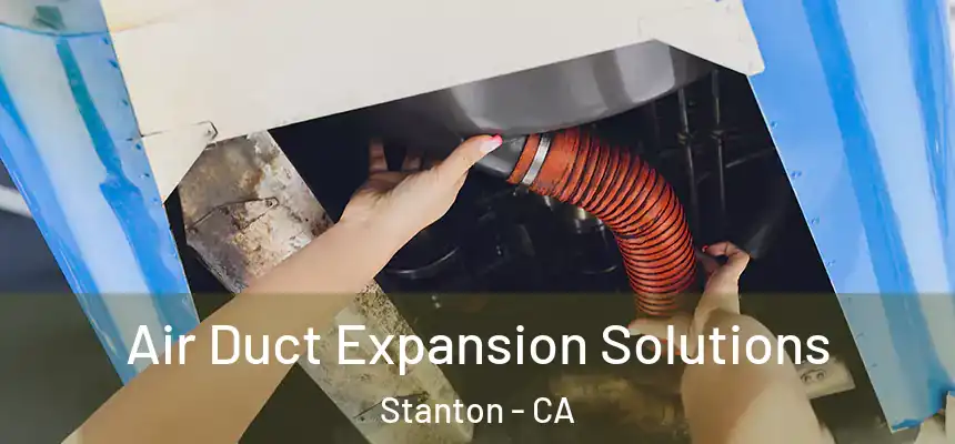  Air Duct Expansion Solutions Stanton - CA