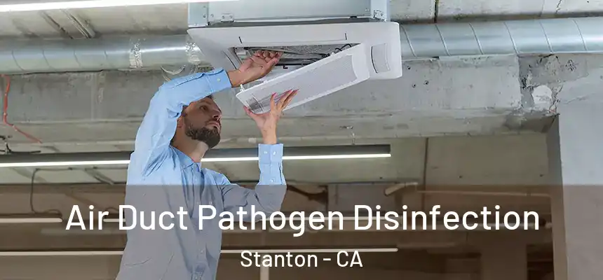  Air Duct Pathogen Disinfection Stanton - CA