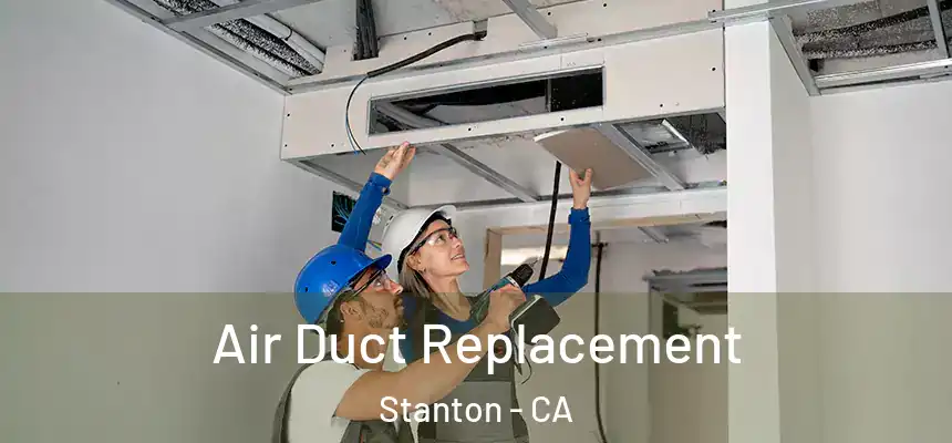 Air Duct Replacement Stanton - CA