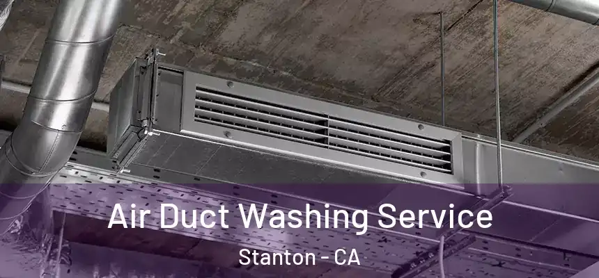  Air Duct Washing Service Stanton - CA