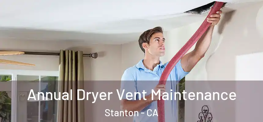  Annual Dryer Vent Maintenance Stanton - CA