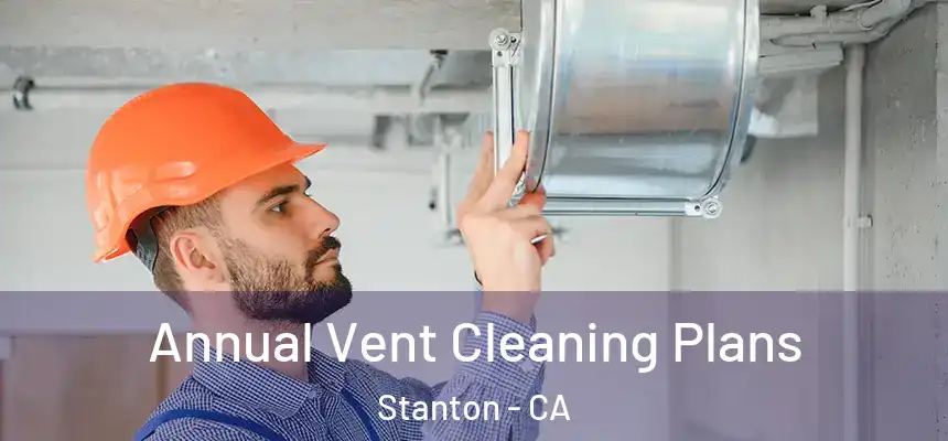  Annual Vent Cleaning Plans Stanton - CA