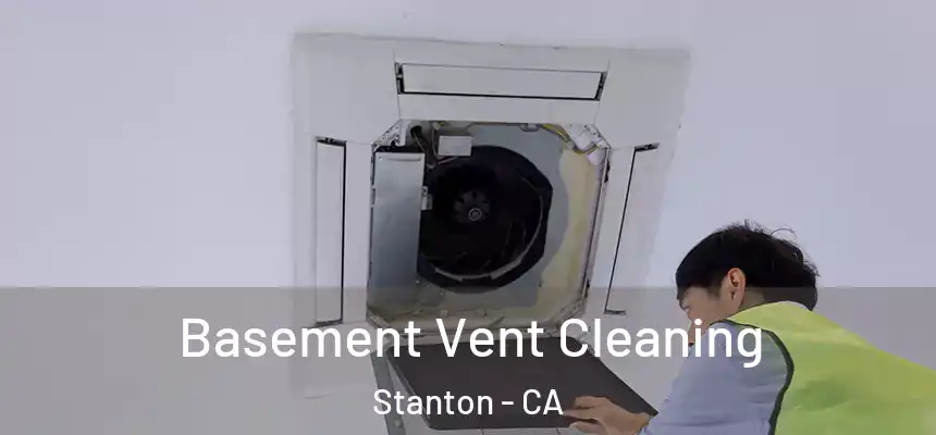 Basement Vent Cleaning Stanton - CA