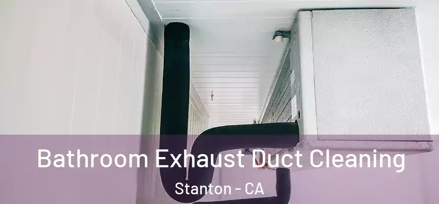  Bathroom Exhaust Duct Cleaning Stanton - CA