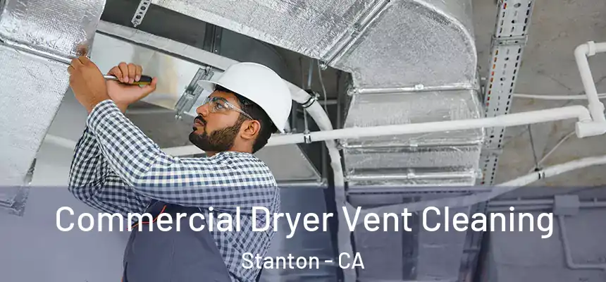  Commercial Dryer Vent Cleaning Stanton - CA
