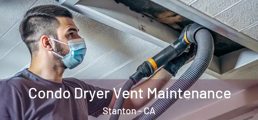  Condo Dryer Vent Maintenance Stanton - CA