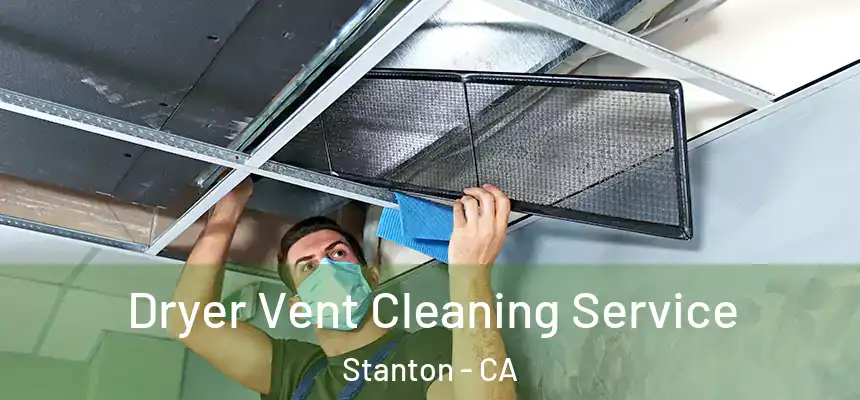  Dryer Vent Cleaning Service Stanton - CA