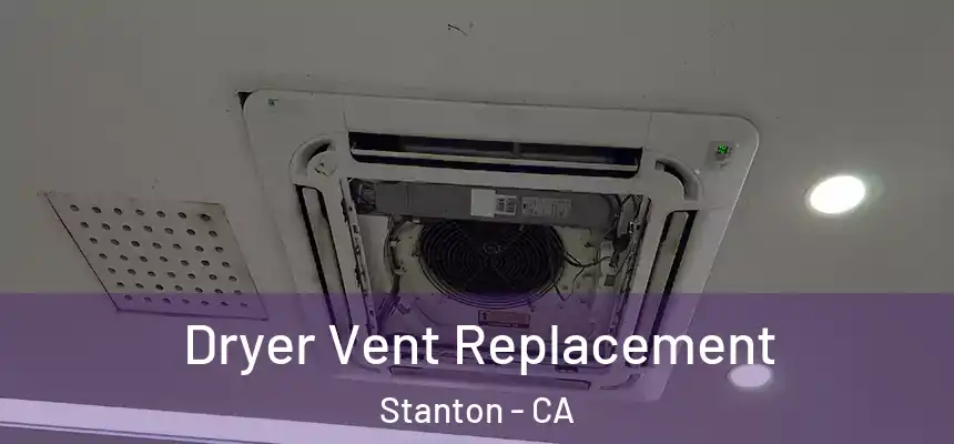 Dryer Vent Replacement Stanton - CA