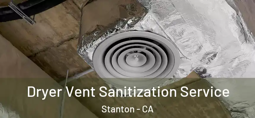  Dryer Vent Sanitization Service Stanton - CA