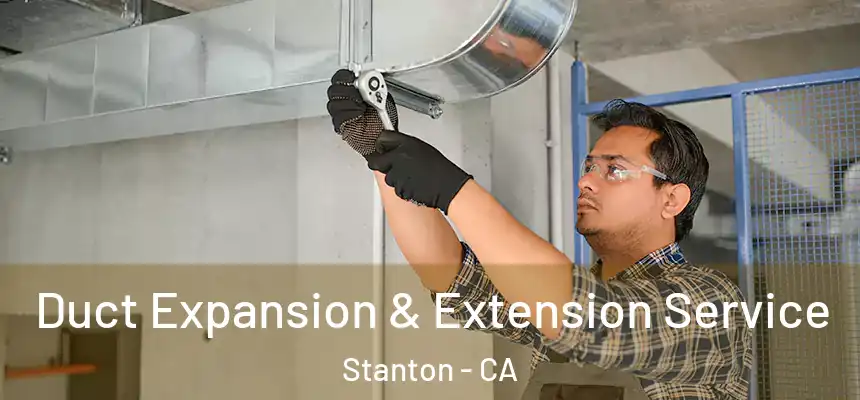  Duct Expansion & Extension Service Stanton - CA