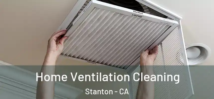 Home Ventilation Cleaning Stanton - CA