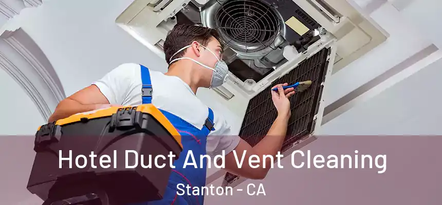  Hotel Duct And Vent Cleaning Stanton - CA
