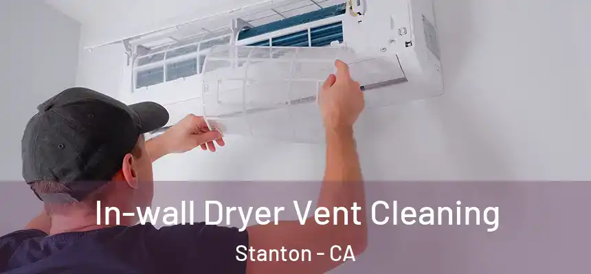  In-wall Dryer Vent Cleaning Stanton - CA