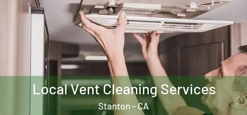 Local Vent Cleaning Services Stanton - CA