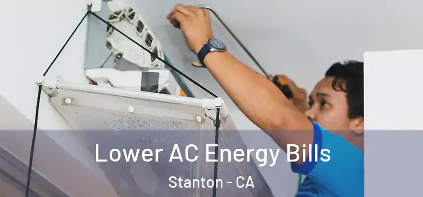  Lower AC Energy Bills Stanton - CA