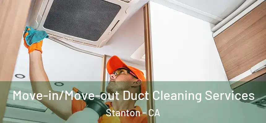  Move-in/Move-out Duct Cleaning Services Stanton - CA