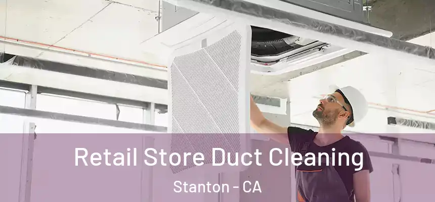  Retail Store Duct Cleaning Stanton - CA