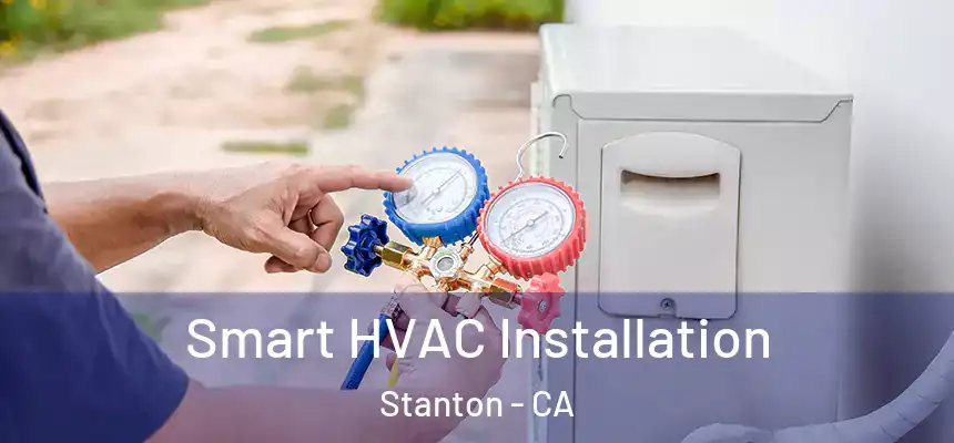 Smart HVAC Installation Stanton - CA