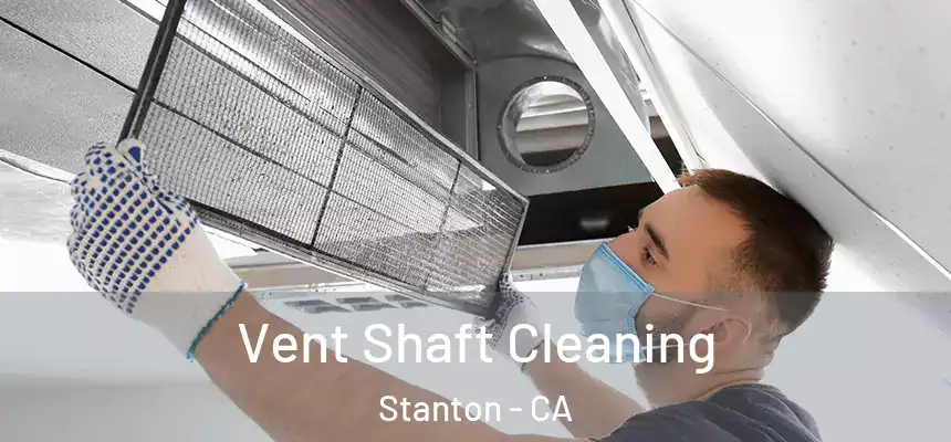  Vent Shaft Cleaning Stanton - CA