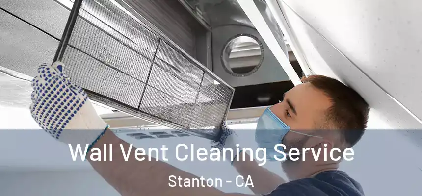  Wall Vent Cleaning Service Stanton - CA
